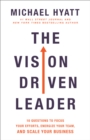 Image for The Vision Driven Leader – 10 Questions to Focus Your Efforts, Energize Your Team, and Scale Your Business