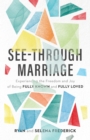 Image for See-Through Marriage - Experiencing the Freedom and Joy of Being Fully Known and Fully Loved