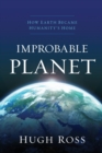 Image for Improbable Planet – How Earth Became Humanity`s Home