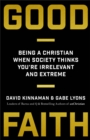 Image for Good Faith – Being a Christian When Society Thinks You`re Irrelevant and Extreme