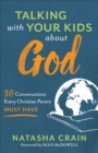Image for Talking with Your Kids about God – 30 Conversations Every Christian Parent Must Have