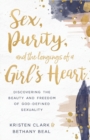 Image for Sex, Purity, and the Longings of a Girl&#39;s Heart : Discovering the Beauty and Freedom of God-Defined Sexuality
