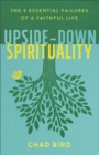 Image for Upside–Down Spirituality – The 9 Essential Failures of a Faithful Life
