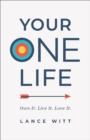 Image for Your ONE Life – Own It. Live It. Love It.