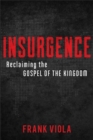 Image for Insurgence  : reclaiming the gospel of the kingdom
