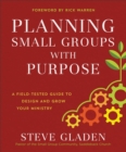 Image for Planning small groups with purpose  : a field-tested guide to design and grow your ministry