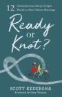 Image for Ready or knot?  : 12 conversations every couple needs to have before marriage