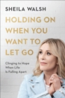 Image for Holding On When You Want to Let Go – Clinging to Hope When Life Is Falling Apart