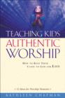 Image for Teaching Kids Authentic Worship - How to Keep Them Close to God for Life
