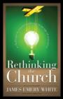 Image for Rethinking the Church - A Challenge to Creative Redesign in an Age of Transition