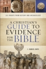 Image for A Christian`s Guide to Evidence for the Bible - 101 Proofs from History and Archaeology