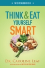 Image for Think and Eat Yourself Smart Workbook - A Neuroscientific Approach to a Sharper Mind and Healthier Life