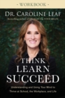 Image for Think, Learn, Succeed Workbook – Understanding and Using Your Mind to Thrive at School, the Workplace, and Life