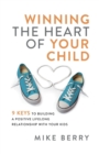 Image for Winning the heart of your child  : 9 keys to building a positive lifelong relationship with your kids