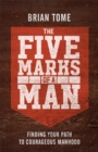 Image for The Five Marks of a Man : Finding Your Path to Courageous Manhood