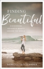Image for Finding Beautiful : Discovering Authentic Beauty around the World