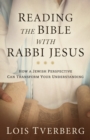 Image for Reading the Bible with Rabbi Jesus : How a Jewish Perspective Can Transform Your Understanding