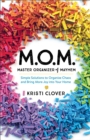 Image for MOM - master organizer of mayhem  : simple solutions to organize chaos and bring more joy into your home