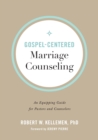 Image for Gospel–Centered Marriage Counseling – An Equipping Guide for Pastors and Counselors