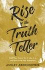 Image for Rise of the Truth Teller - Own Your Story, Tell It Like It Is, and Live with Holy Gumption