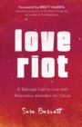 Image for Love riot  : a teenage call to live with relentless abandon for Christ