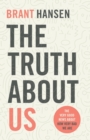 Image for The Truth about Us : The Very Good News about How Very Bad We Are