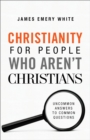 Image for Christianity for People Who Aren`t Christians – Uncommon Answers to Common Questions