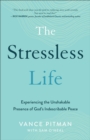 Image for The stress less life  : experiencing the unshakable presence of God&#39;s indescribable peace