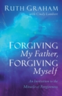 Image for Forgiving My Father, Forgiving Myself