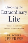 Image for Choosing the Extraordinary Life – God`s 7 Secrets for Success and Significance