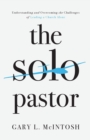 Image for The solo pastor  : understanding and overcoming the challenges of leading a church alone
