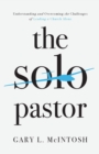 Image for The Solo Pastor – Understanding and Overcoming the Challenges of Leading a Church Alone