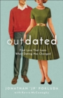 Image for Outdated  : find love that lasts when dating has changed