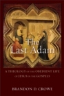 Image for The Last Adam – A Theology of the Obedient Life of Jesus in the Gospels