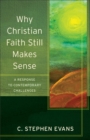 Image for Why Christian Faith Still Makes Sense - A Response to Contemporary Challenges