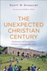 Image for The Unexpected Christian Century – The Reversal and Transformation of Global Christianity, 1900–2000