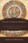 Image for Ancient Christian Worship – Early Church Practices in Social, Historical, and Theological Perspective