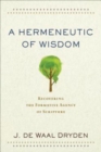 Image for A Hermeneutic of Wisdom – Recovering the Formative Agency of Scripture