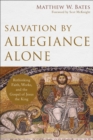 Image for Salvation by Allegiance Alone – Rethinking Faith, Works, and the Gospel of Jesus the King