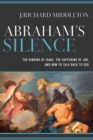 Image for Abraham&#39;s silence  : the binding of Isaac, the suffering of Job, and how to talk back to God