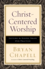 Image for Christ–Centered Worship – Letting the Gospel Shape Our Practice