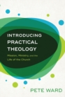 Image for Introducing Practical Theology – Mission, Ministry, and the Life of the Church