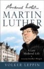 Image for Martin Luther : A Late Medieval Life