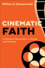 Image for Cinematic Faith : A Christian Perspective on Movies and Meaning