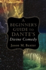Image for A Beginner`s Guide to Dante`s Divine Comedy