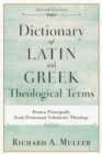 Image for Dictionary of Latin and Greek Theological Terms – Drawn Principally from Protestant Scholastic Theology