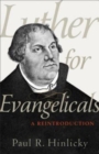 Image for Luther for Evangelicals  : a reintroduction