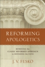 Image for Reforming apologetics  : retrieving the classic reformed approach to defending the faith