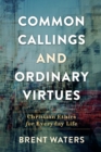 Image for Common callings and ordinary virtues  : Christian ethics for everyday life