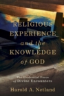 Image for Religious Experience and the Knowledge of God – The Evidential Force of Divine Encounters